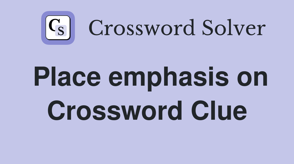 Place emphasis on Crossword Clue
