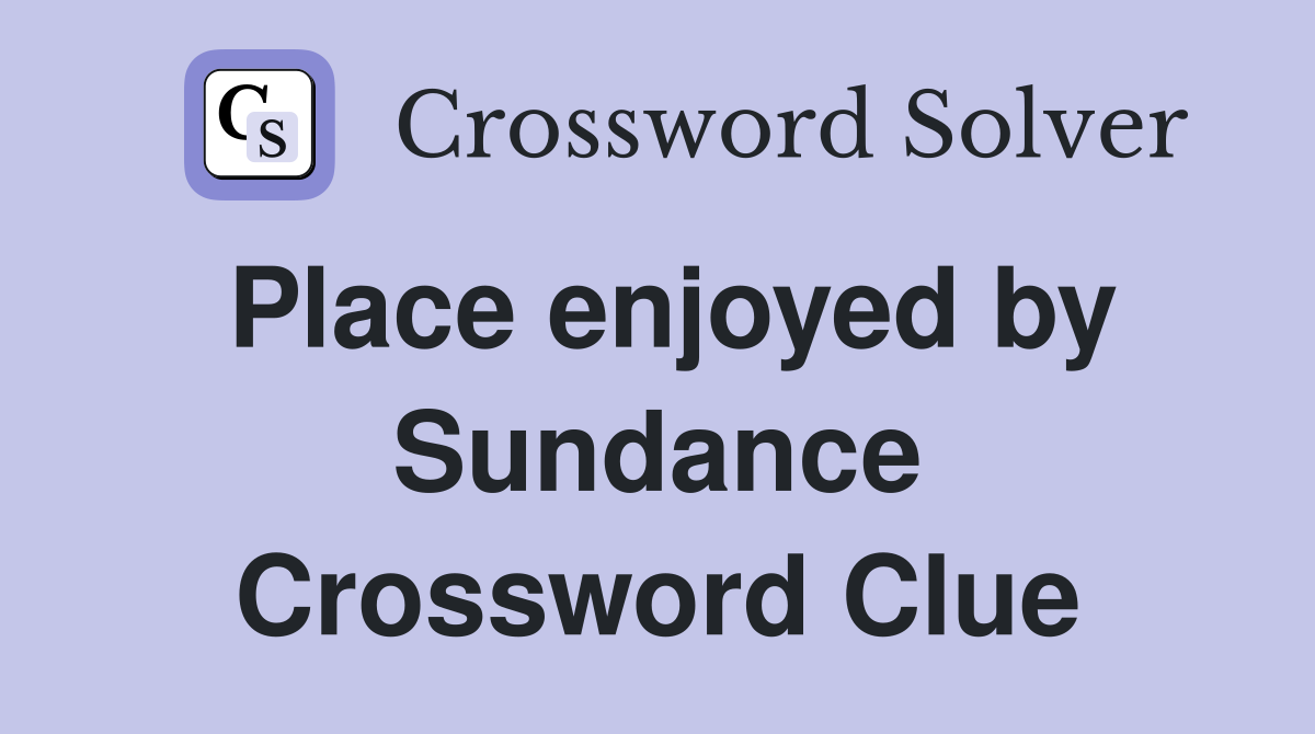 Place enjoyed by Sundance Crossword Clue