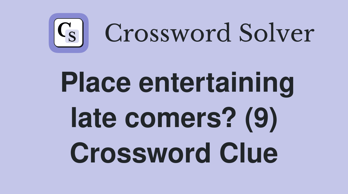 Place entertaining late comers? (9) Crossword Clue