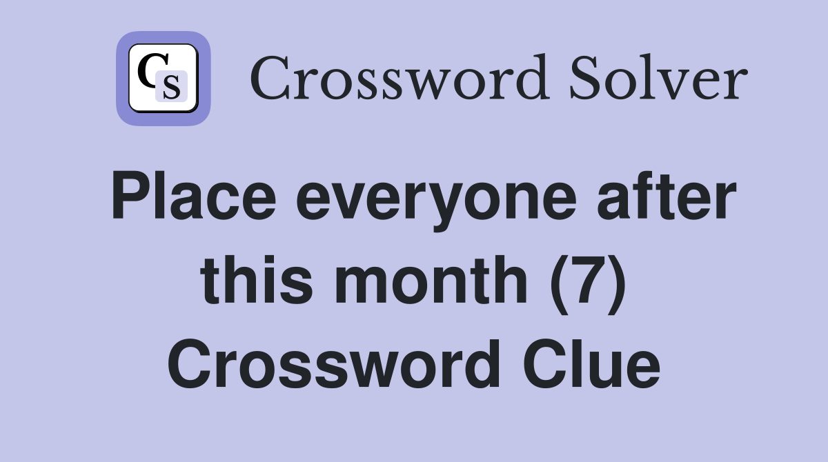 Place everyone after this month (7) Crossword Clue