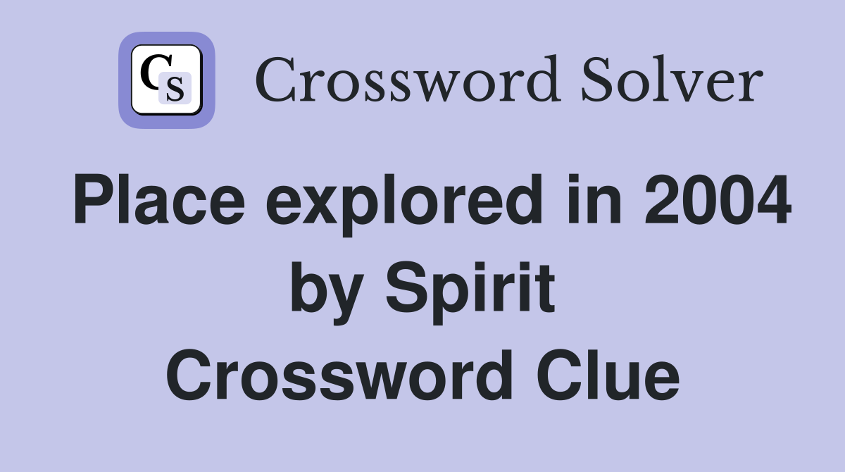 Place explored in 2004 by Spirit Crossword Clue