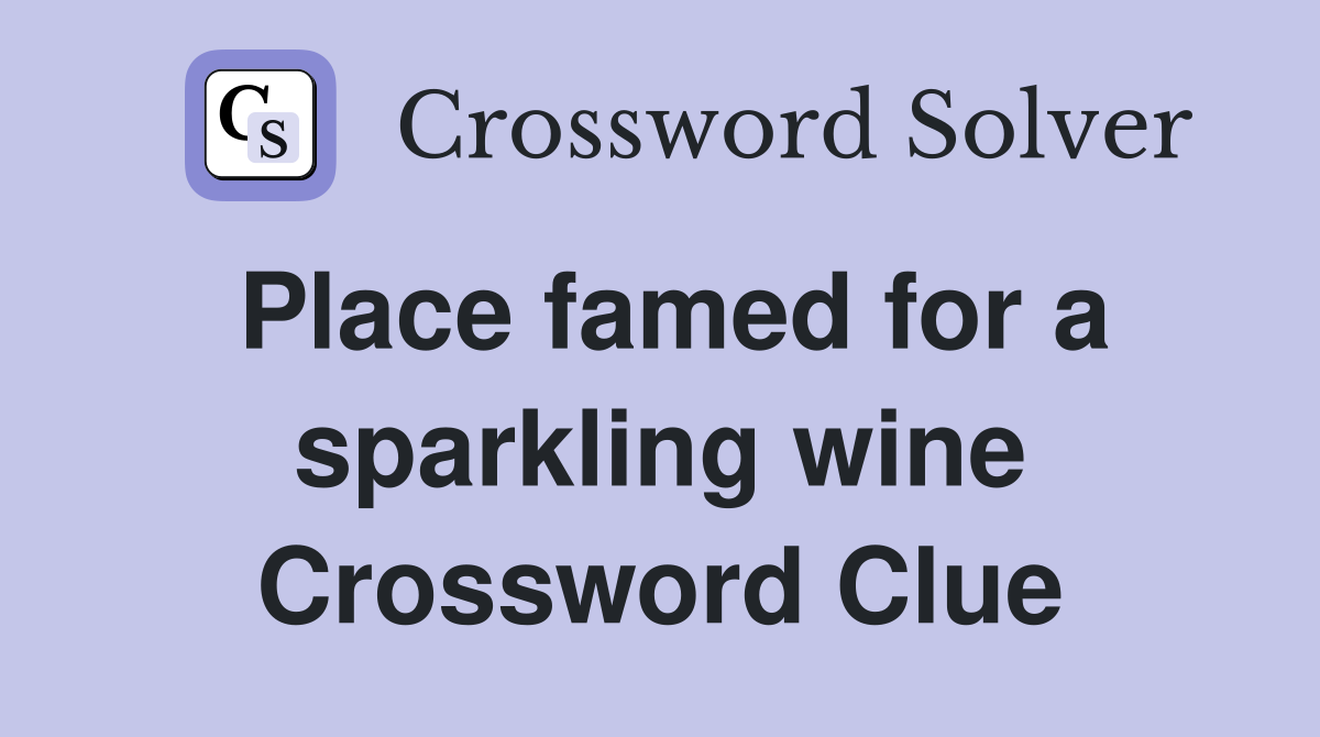 Place famed for a sparkling wine Crossword Clue
