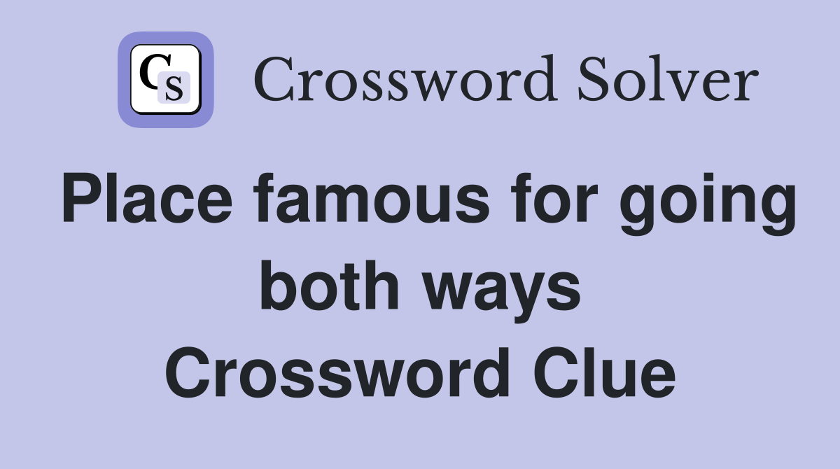 Place famous for going both ways Crossword Clue