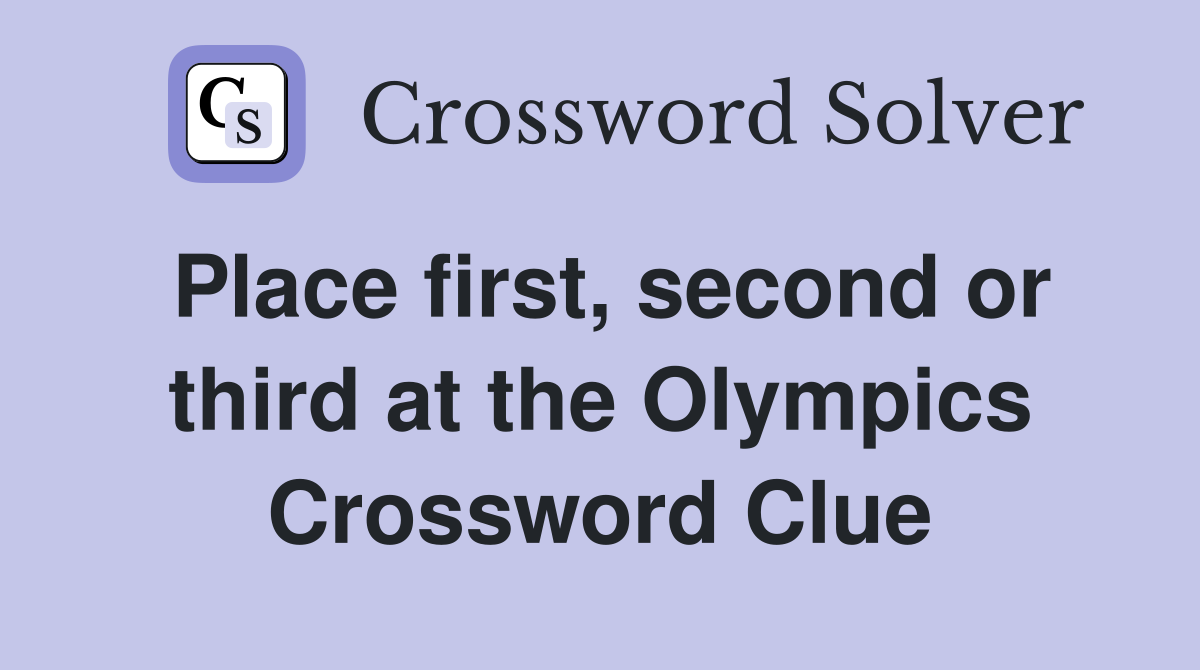 Place first, second or third at the Olympics Crossword Clue