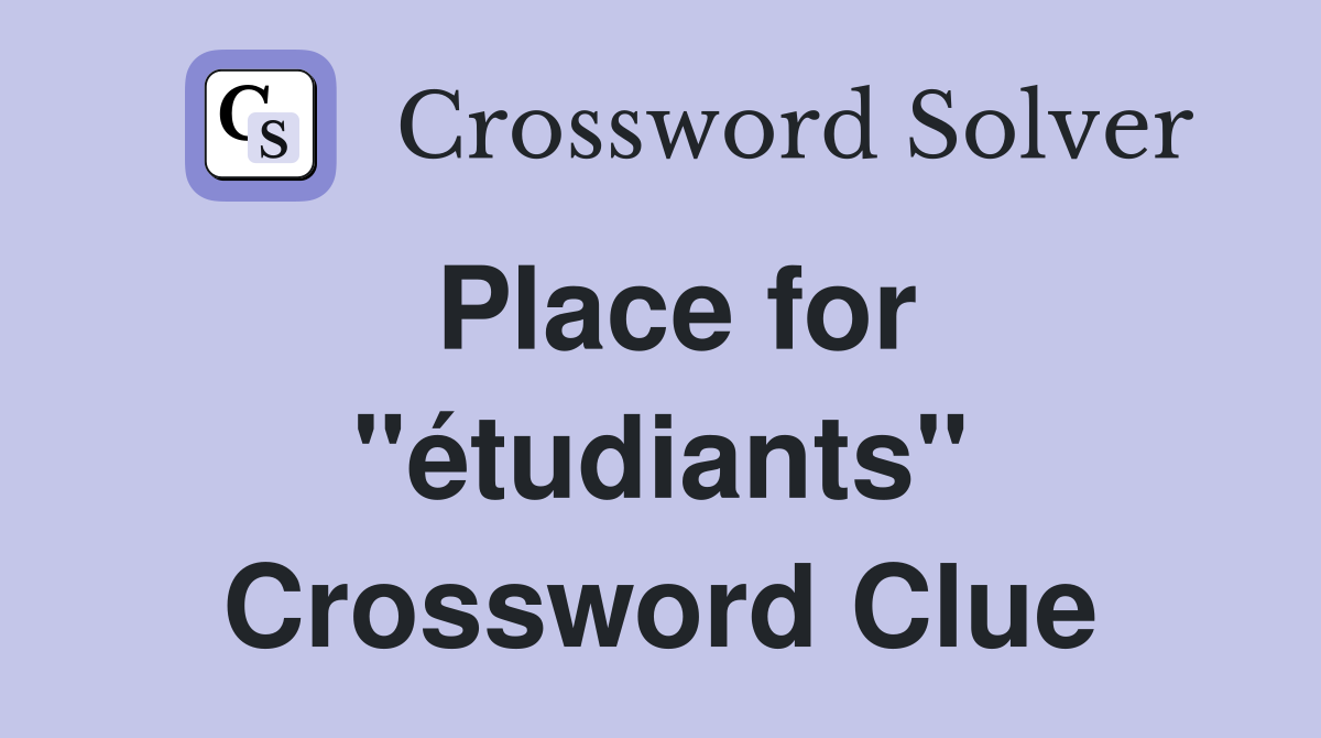 Place for "étudiants" Crossword Clue