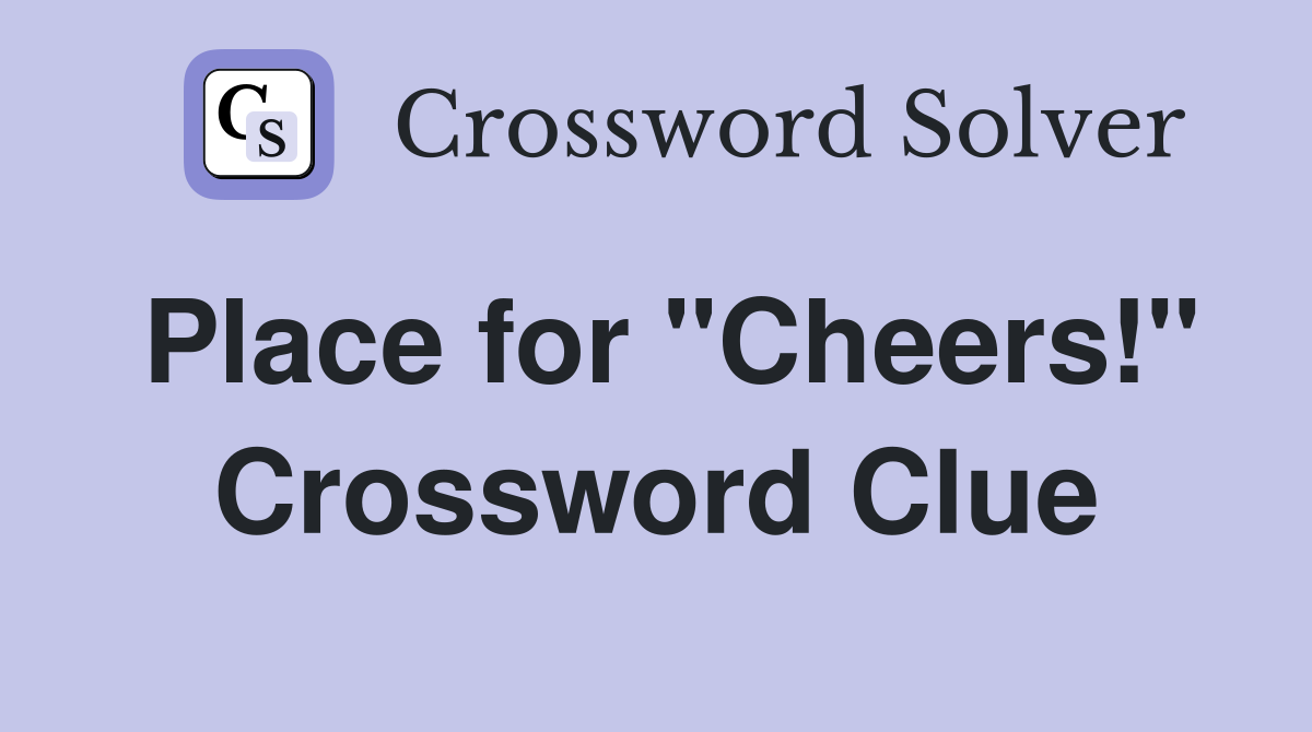 Place for "Cheers!" Crossword Clue