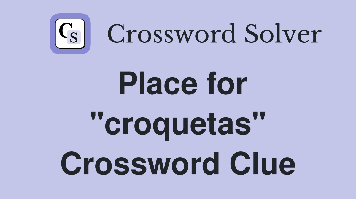 Place for "croquetas" Crossword Clue