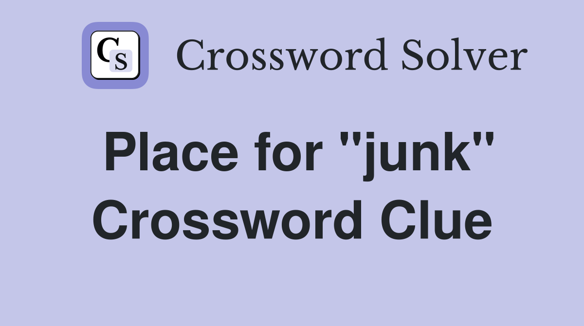 Place for "junk" Crossword Clue