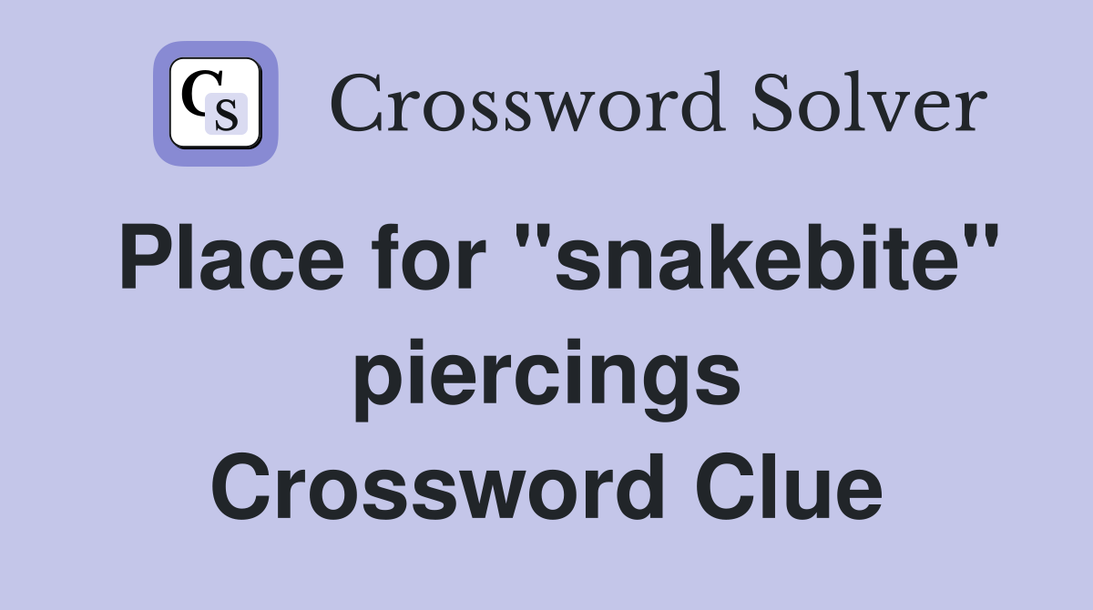 Place for "snakebite" piercings Crossword Clue