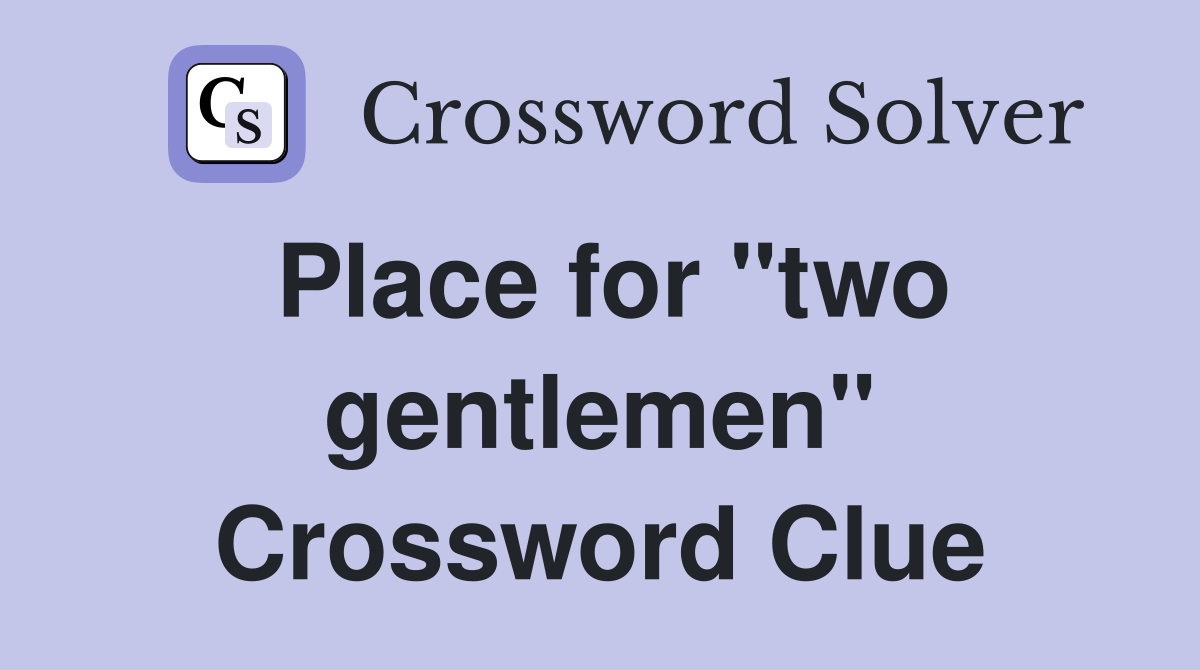 Place for "two gentlemen" Crossword Clue