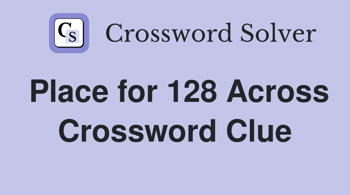 Place for 128 Across Crossword Clue