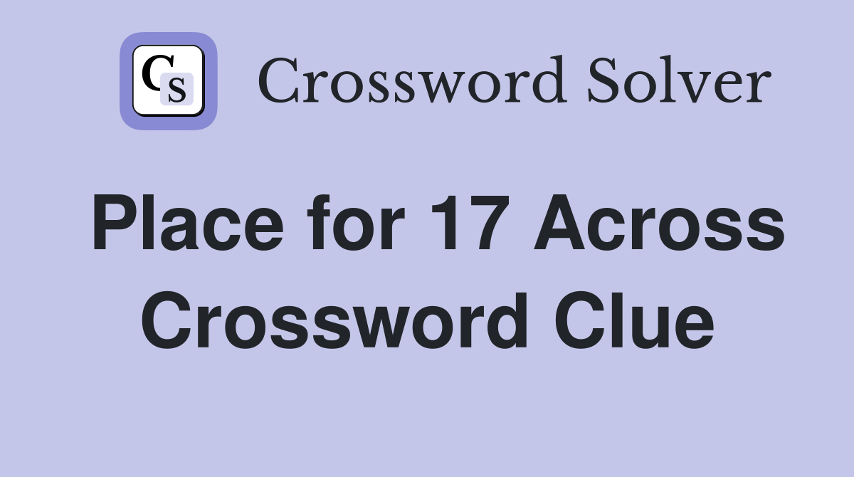 Place for 17 Across Crossword Clue