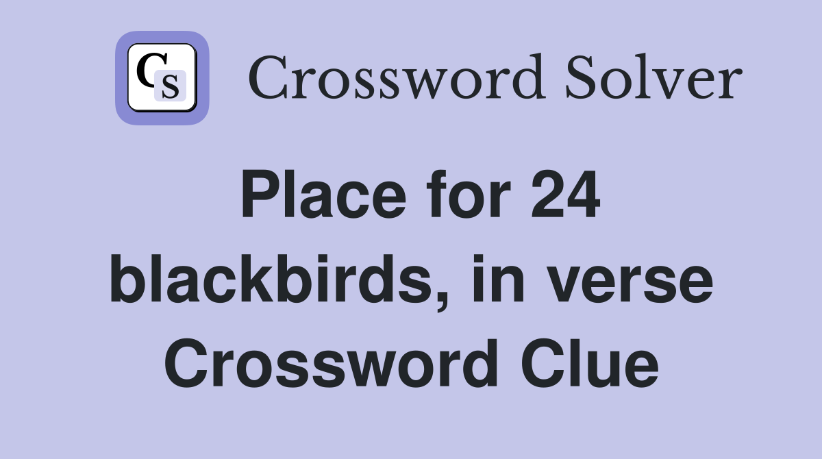 Place for 24 blackbirds, in verse Crossword Clue
