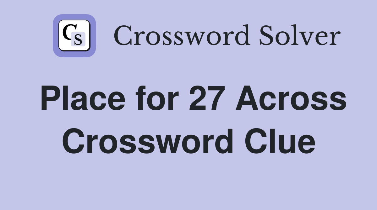 Place for 27 Across Crossword Clue