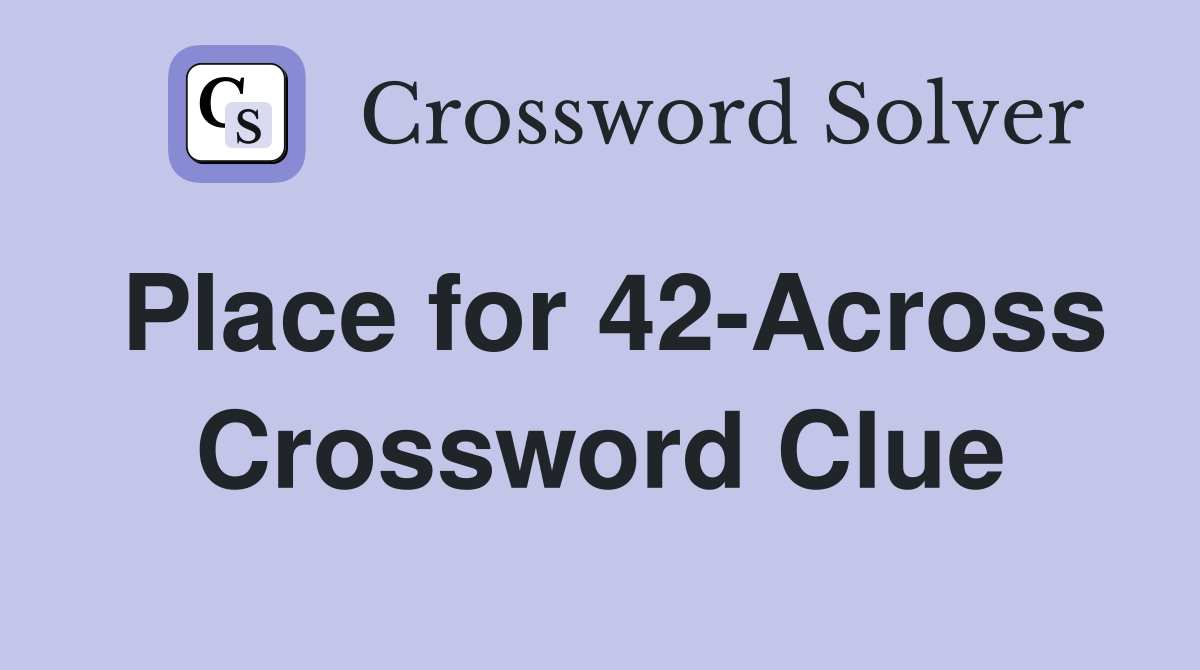 Place for 42-Across Crossword Clue
