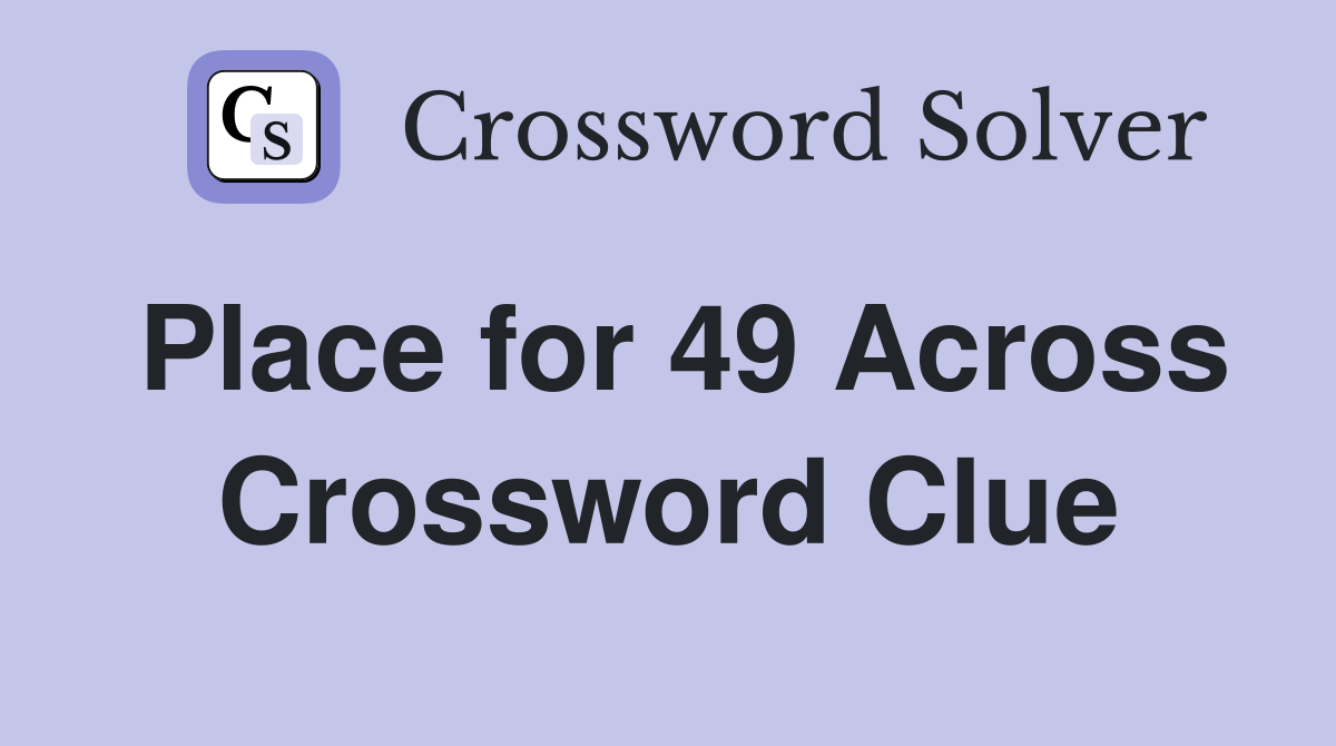 Place for 49 Across Crossword Clue