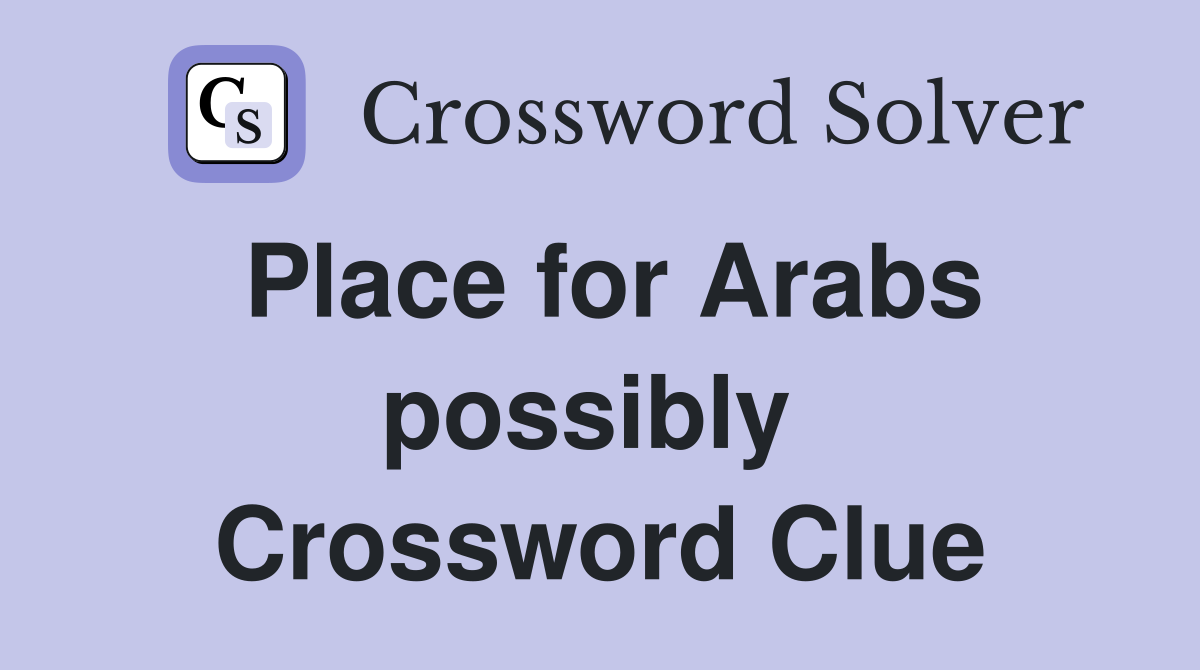 Place for Arabs possibly  Crossword Clue