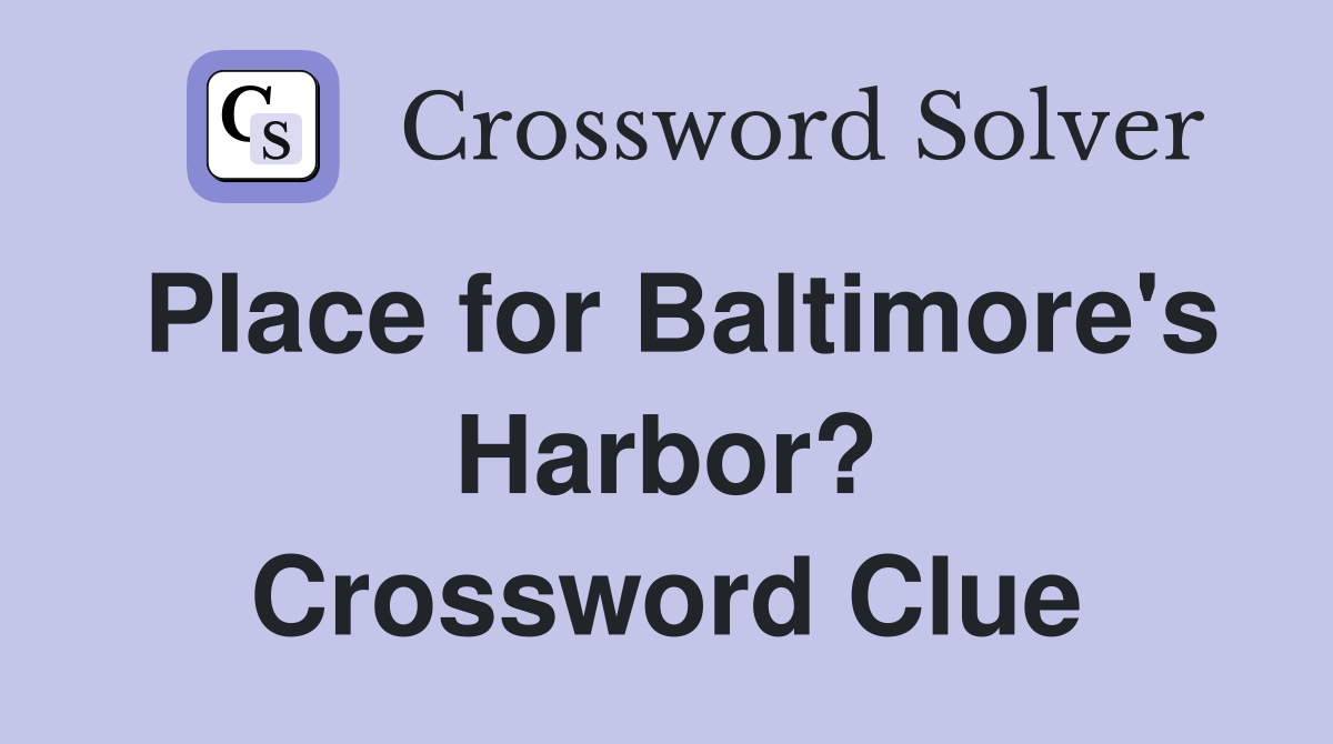 Place for Baltimore's Harbor? Crossword Clue