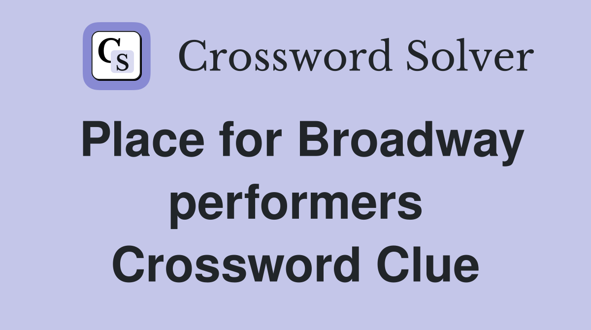 Place for Broadway performers Crossword Clue