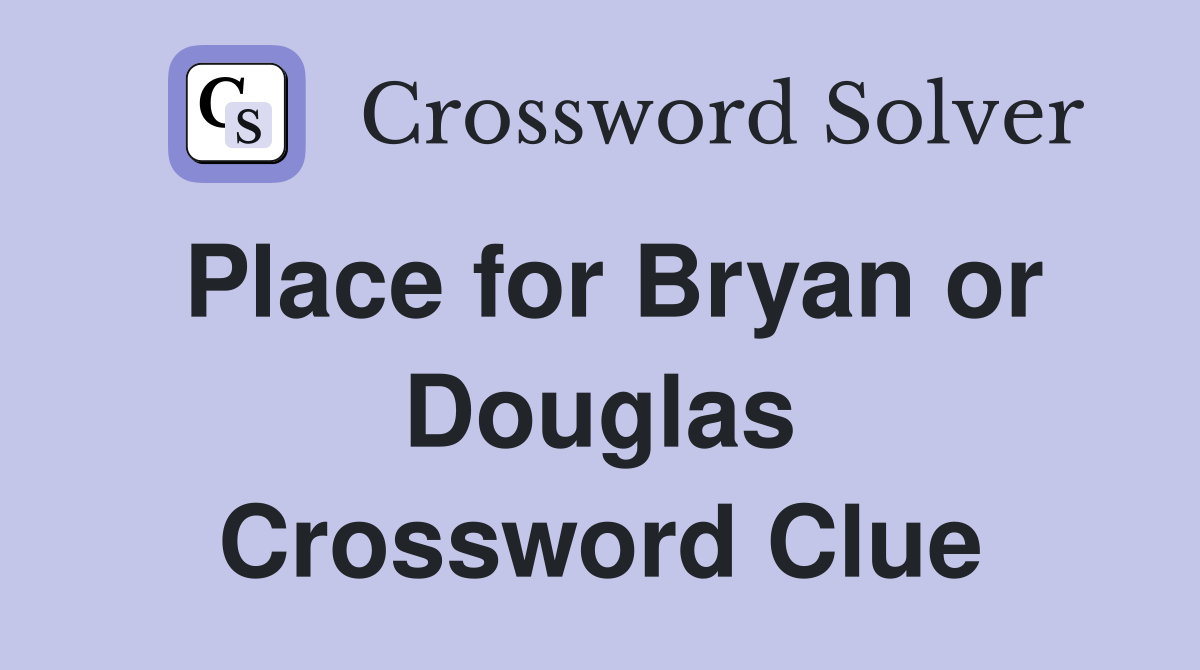Place for Bryan or Douglas Crossword Clue