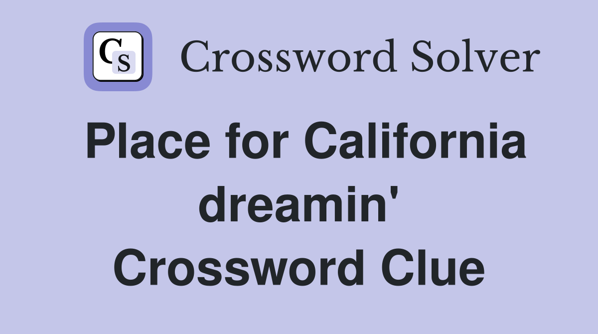 Place for California dreamin' Crossword Clue