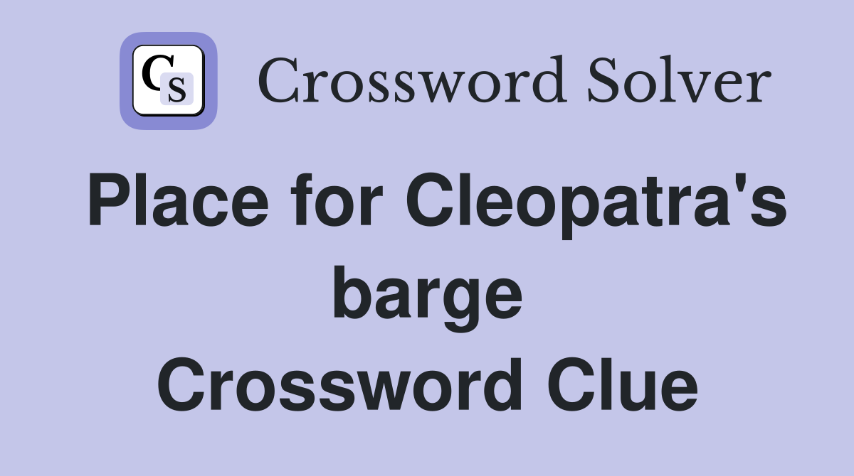 Place for Cleopatra's barge Crossword Clue