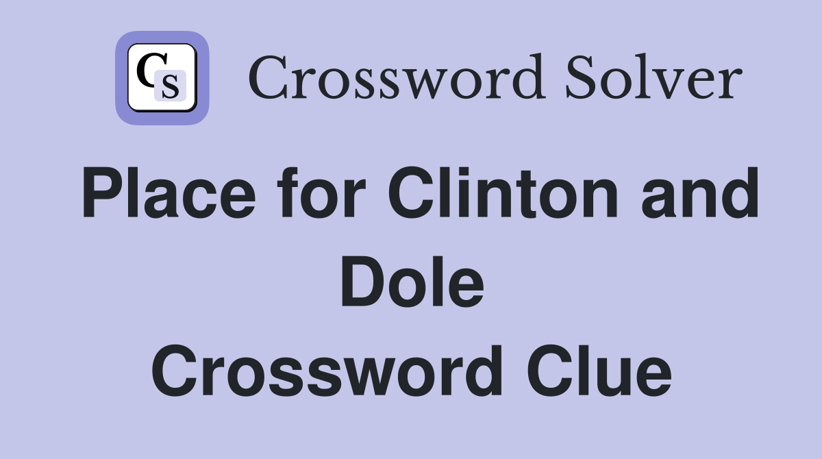 Place for Clinton and Dole Crossword Clue