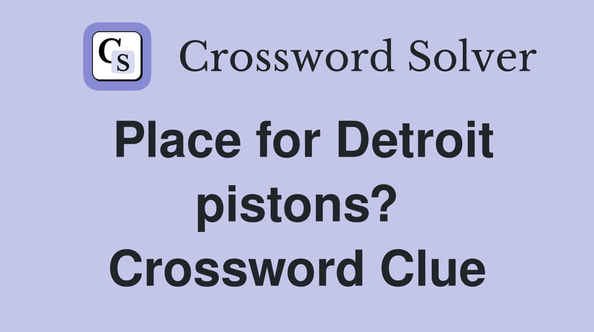 Place for Detroit pistons? Crossword Clue