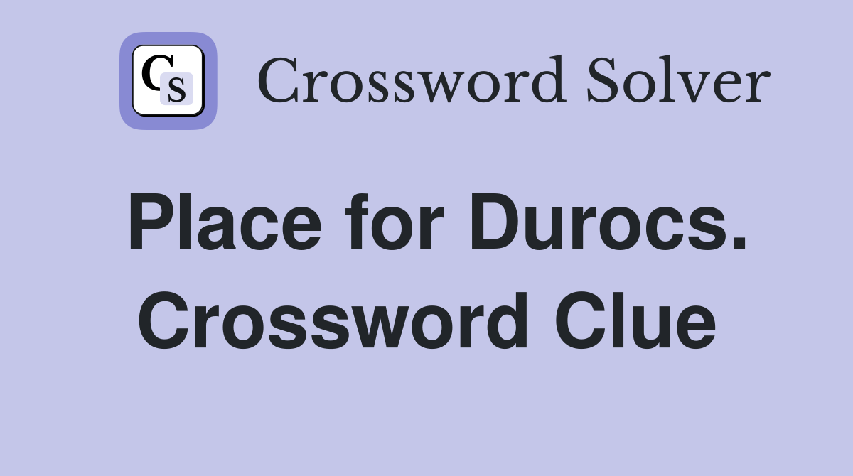 Place for Durocs. Crossword Clue