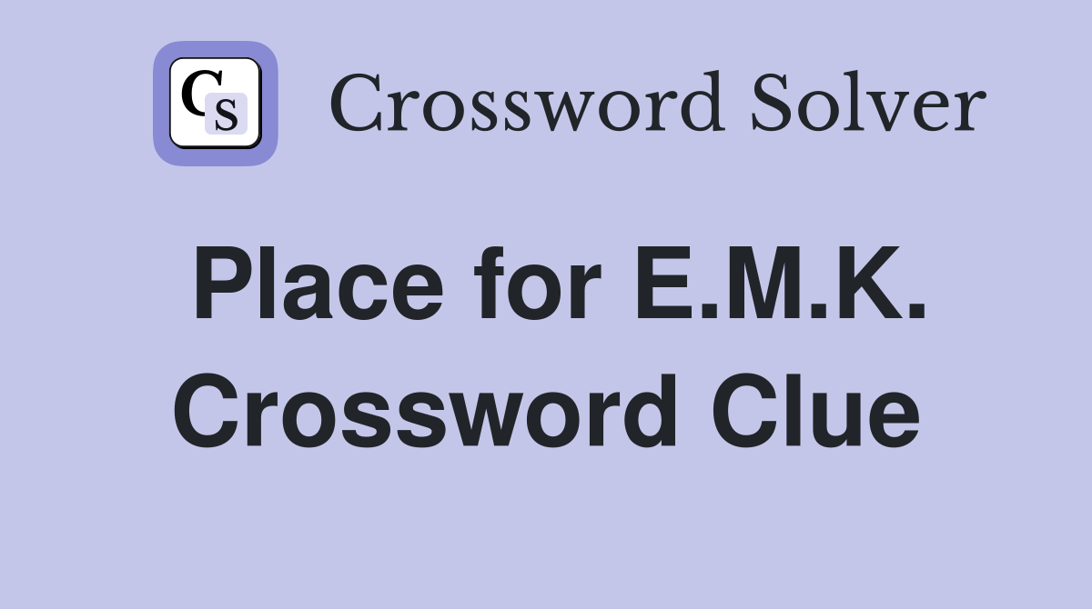 Place for E.M.K. Crossword Clue