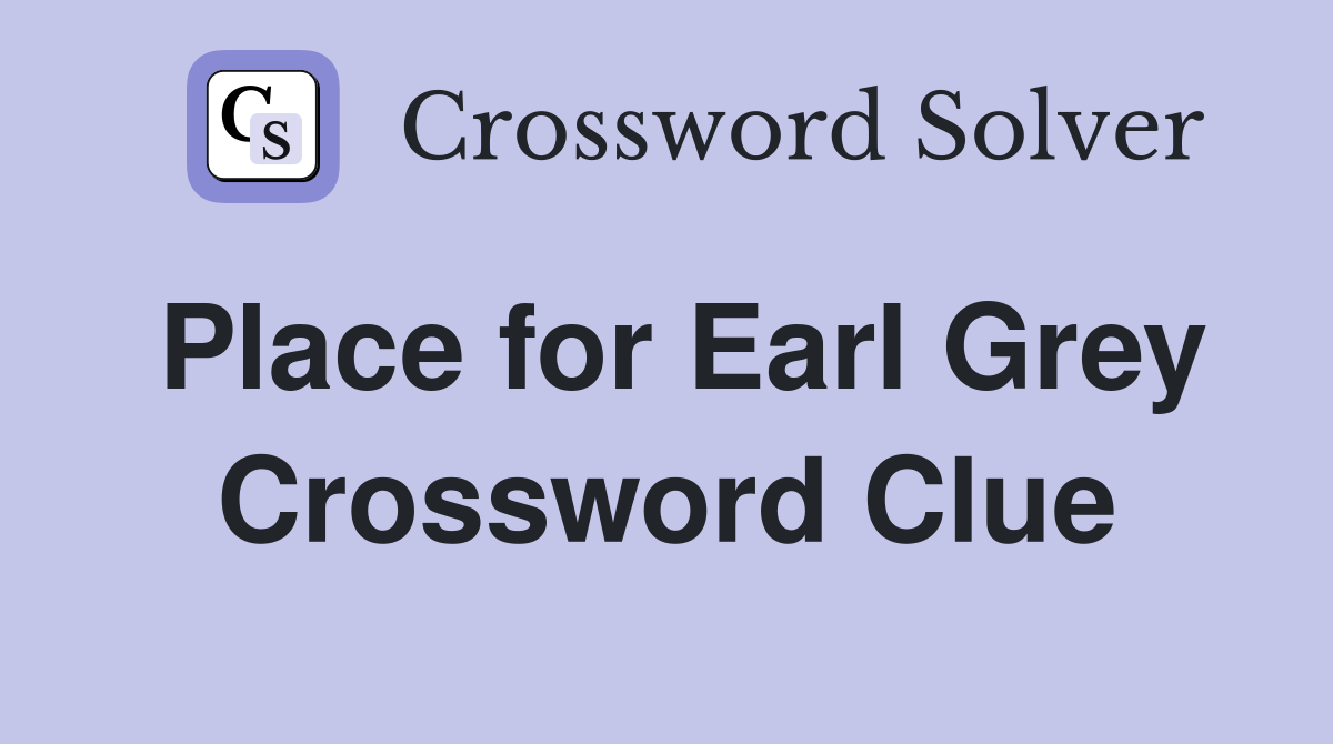 Place for Earl Grey Crossword Clue