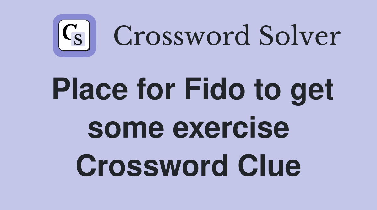 Place for Fido to get some exercise Crossword Clue