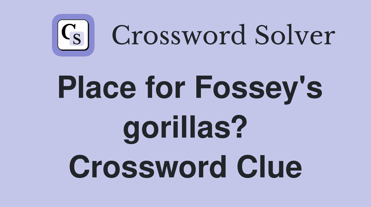 Place for Fossey's gorillas? Crossword Clue