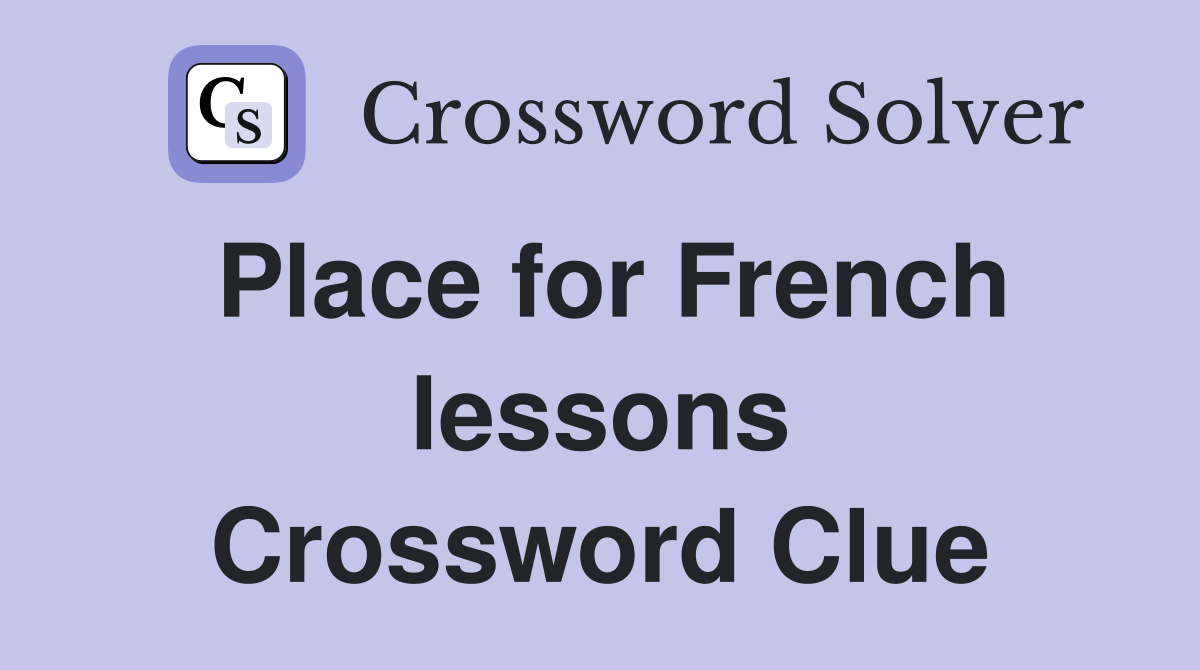 Place for French lessons Crossword Clue