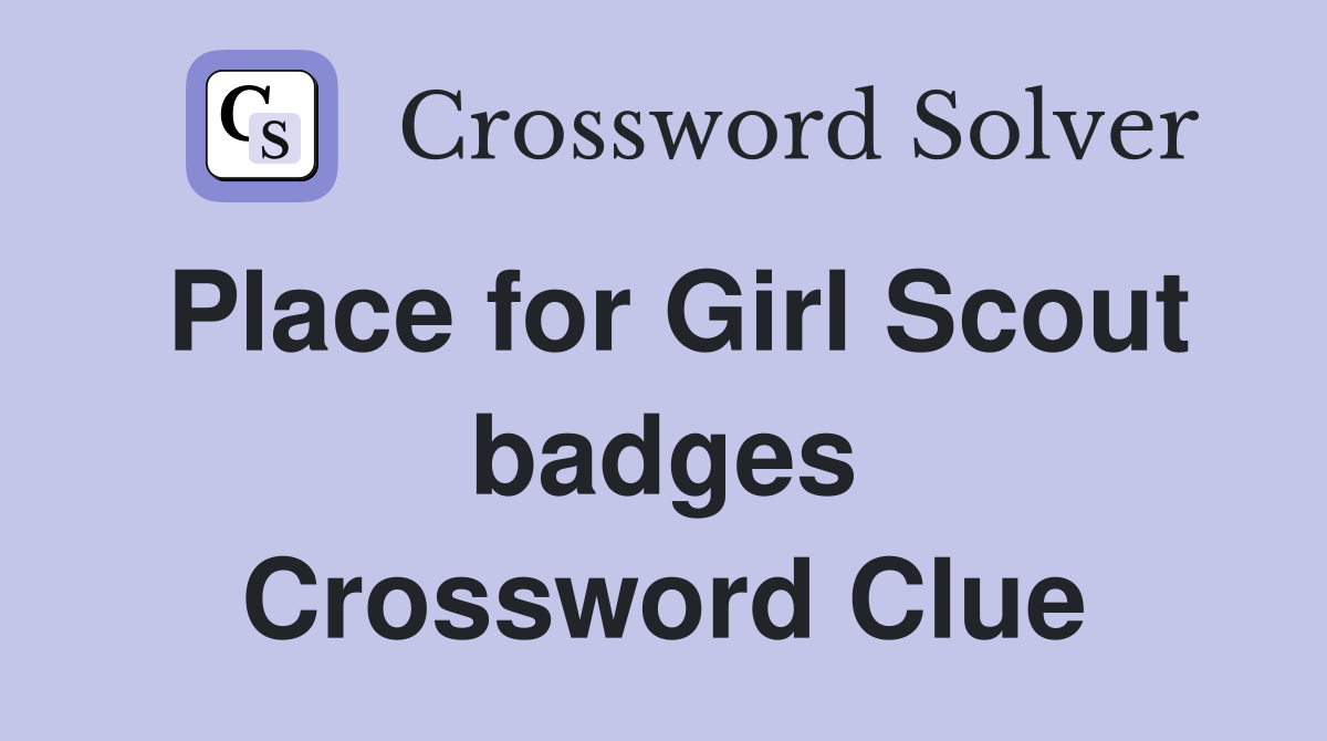 Place for Girl Scout badges Crossword Clue