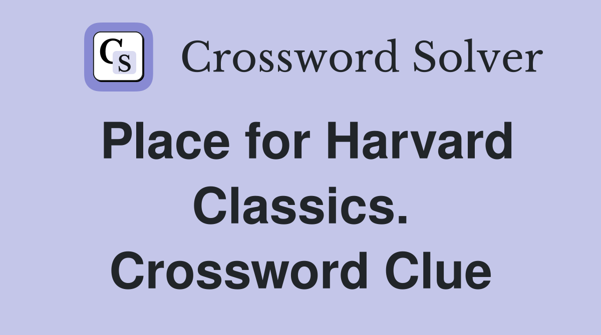 Place for Harvard Classics. Crossword Clue
