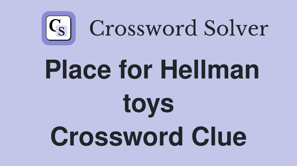 Place for Hellman toys Crossword Clue