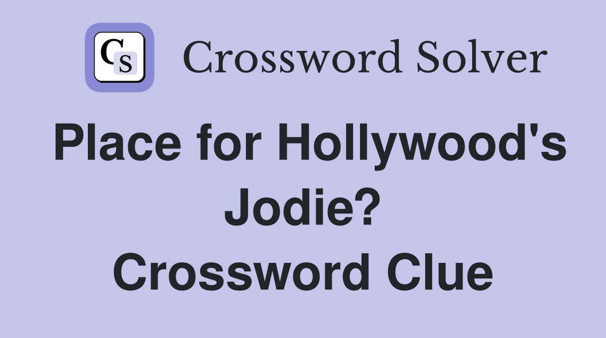 Place for Hollywood's Jodie? Crossword Clue