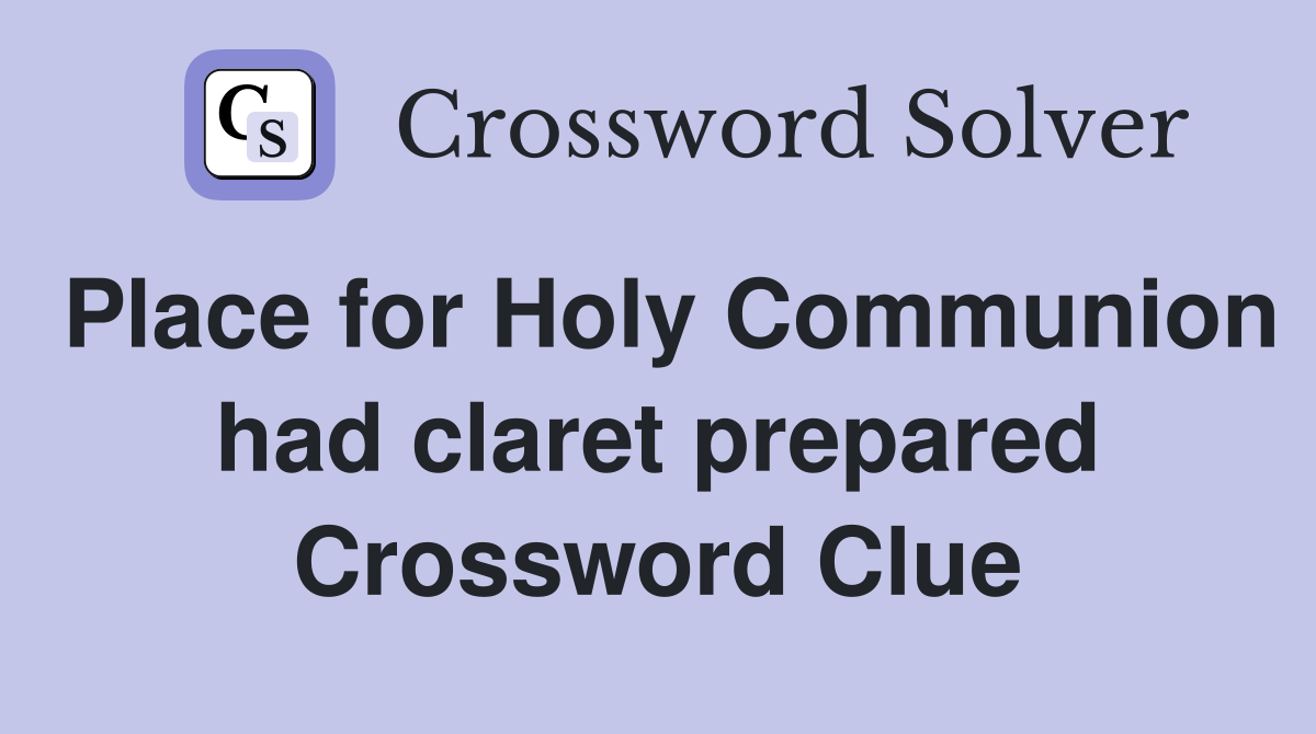 Place for Holy Communion had claret prepared Crossword Clue