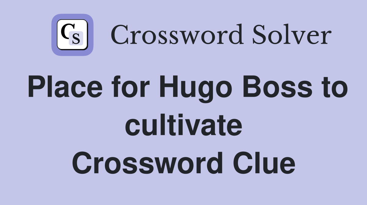 Place for Hugo Boss to cultivate Crossword Clue