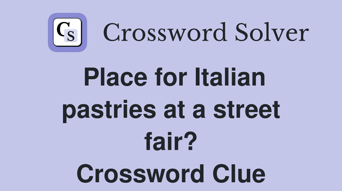 Place for Italian pastries at a street fair? Crossword Clue