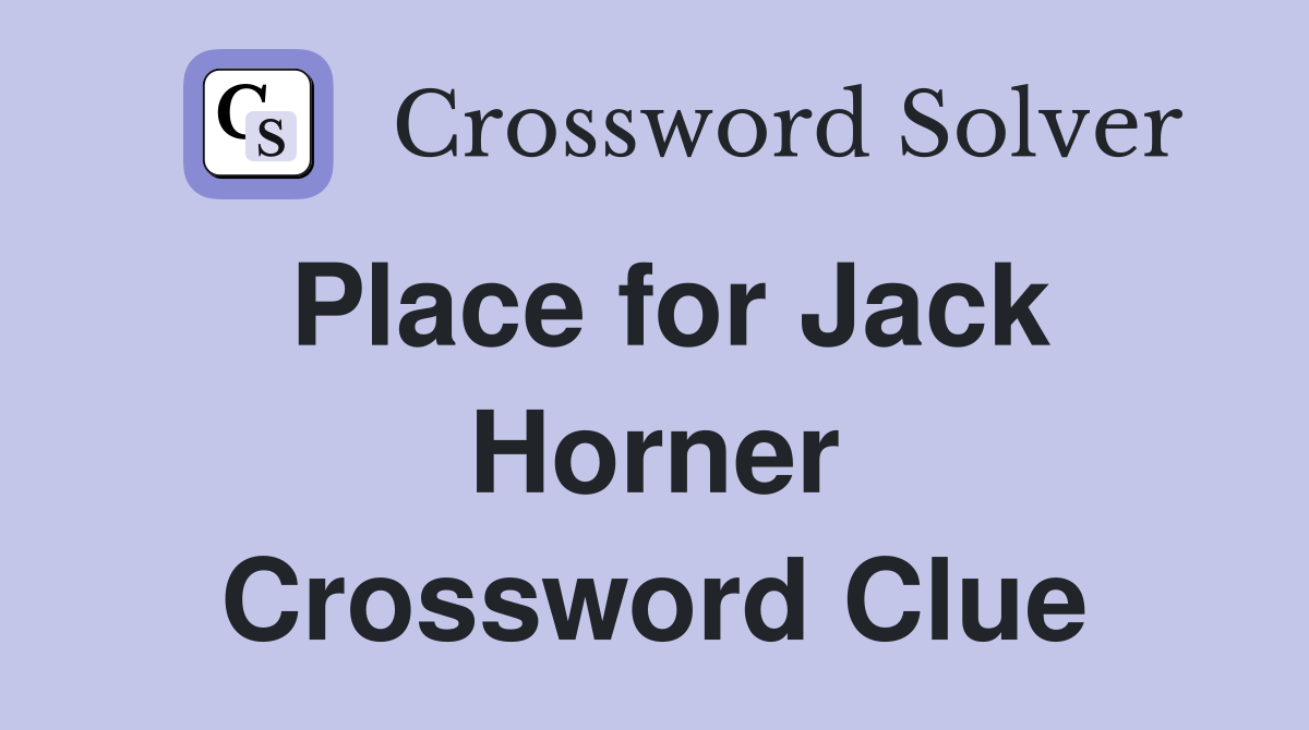 Place for Jack Horner Crossword Clue