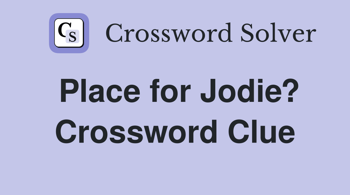 Place for Jodie? Crossword Clue