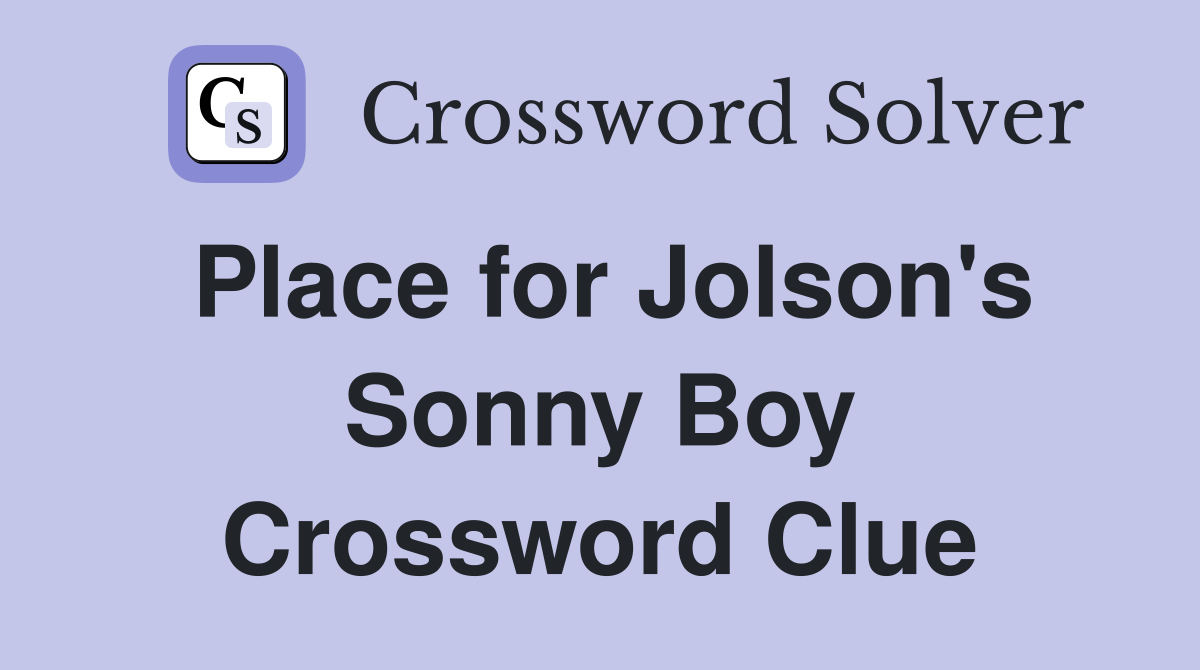Place for Jolson's Sonny Boy Crossword Clue