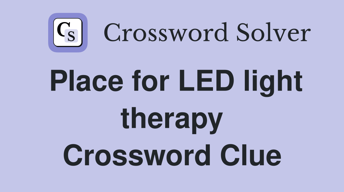 Place for LED light therapy Crossword Clue