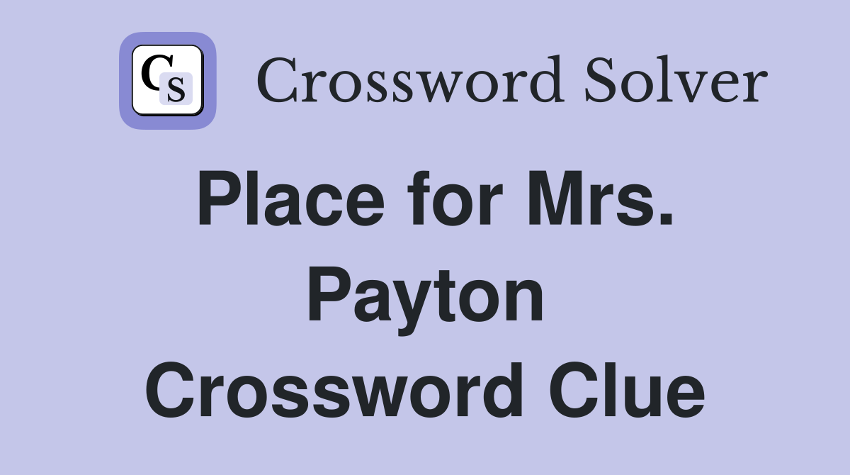 Place for Mrs. Payton Crossword Clue