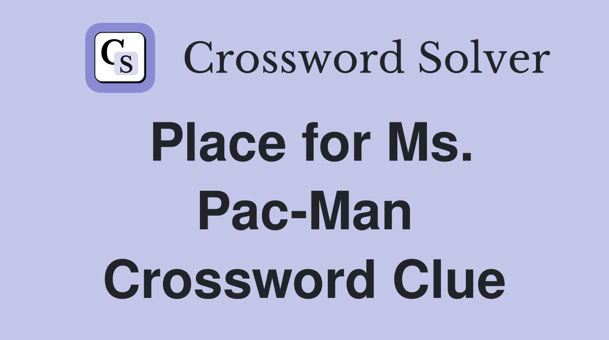 Place for Ms. Pac-Man Crossword Clue