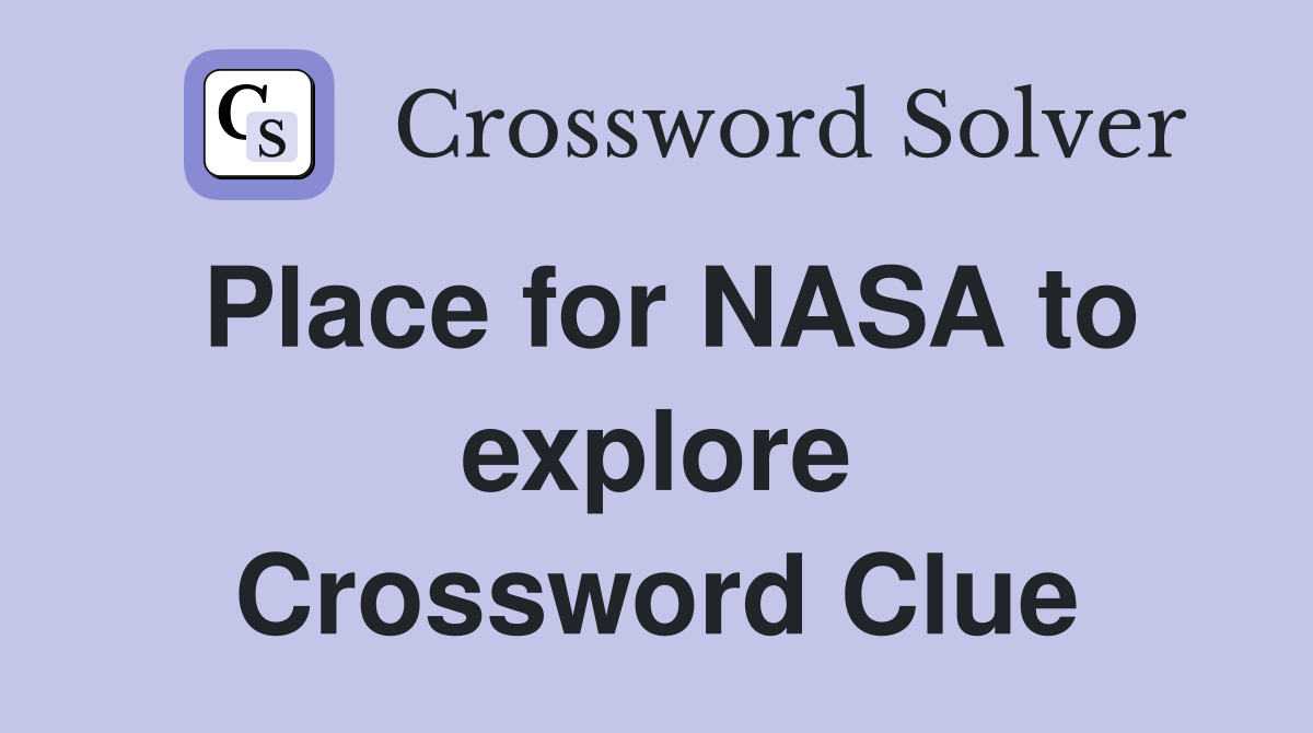Place for NASA to explore Crossword Clue