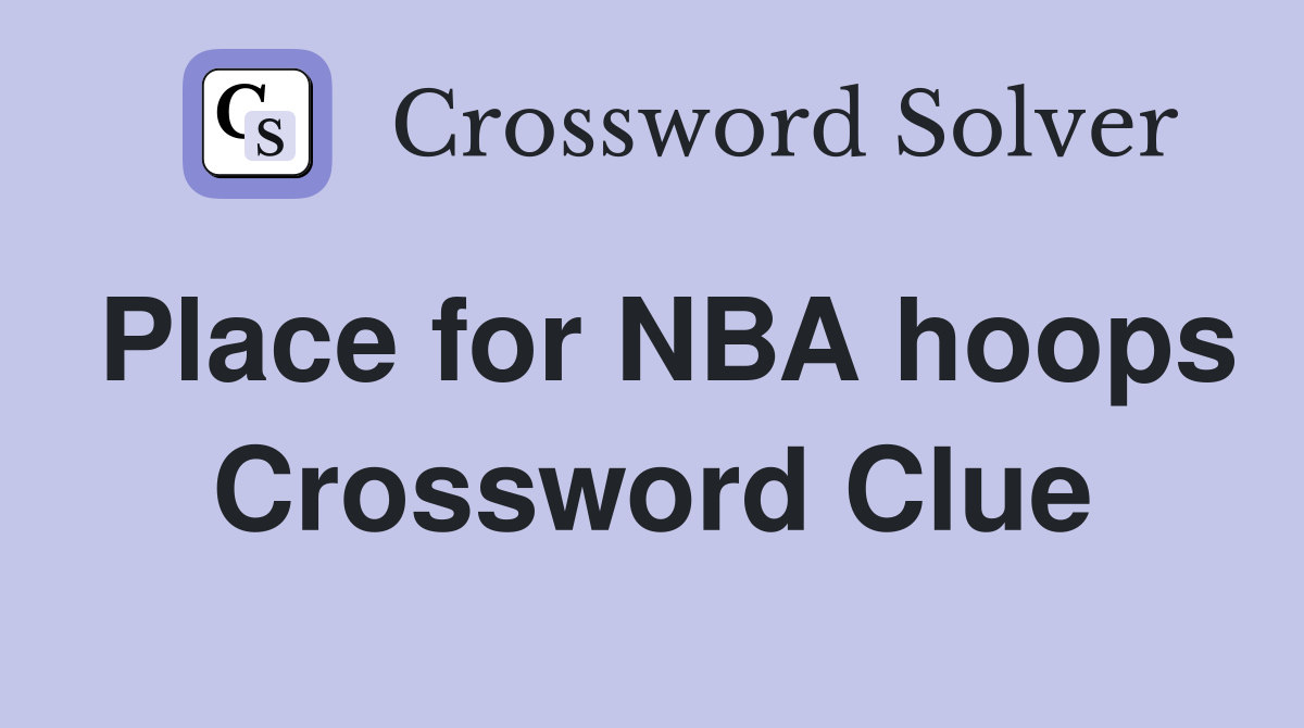 Place for NBA hoops Crossword Clue