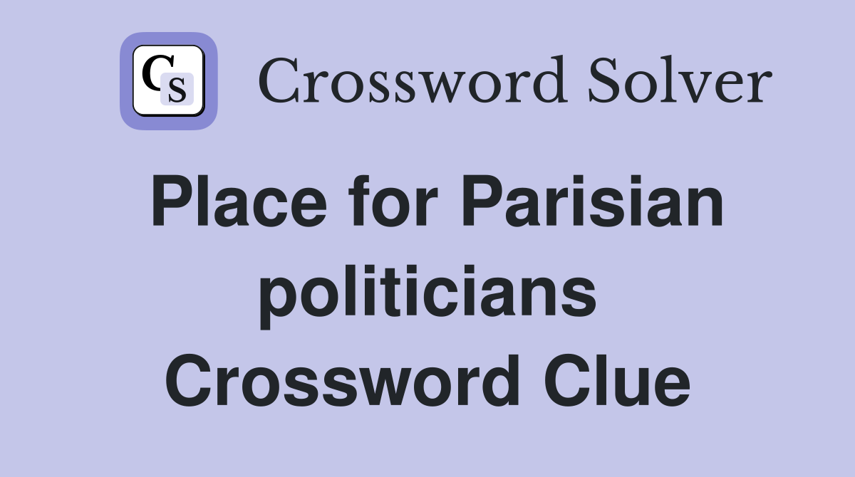 Place for Parisian politicians Crossword Clue
